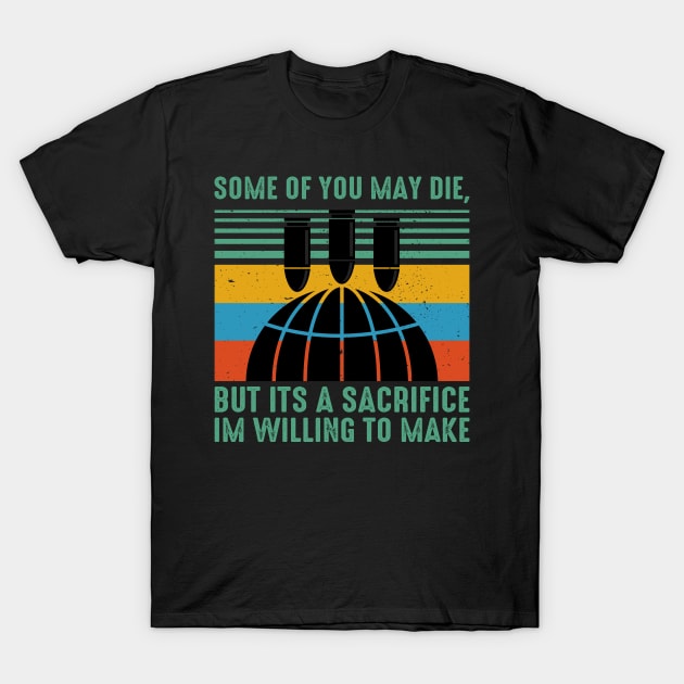 Some Of You May Die, but its a sacrifice Im Willing to make gift For Men Women T-Shirt by Los San Der